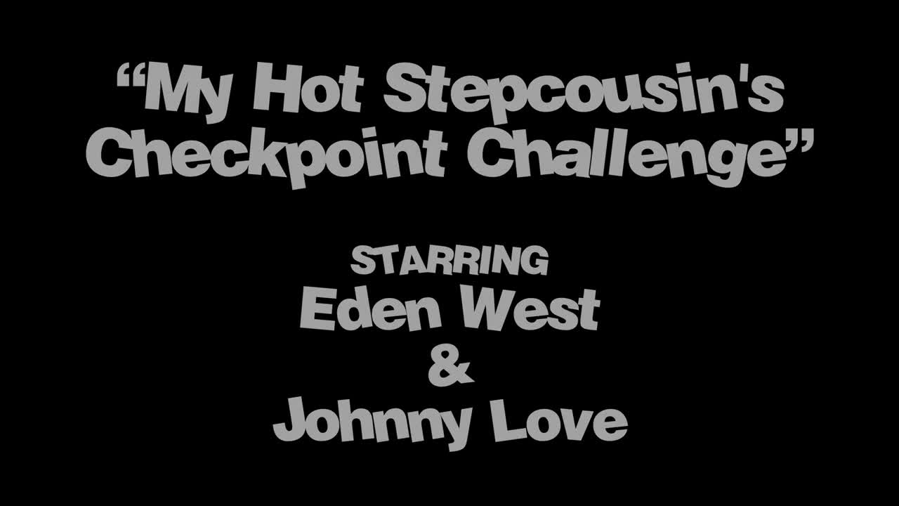 Eden West - My Hot Stepcousins Checkpoint Challenge 20 07 2023 - Watch Latest Porn Video at ePornHome.com for Free.