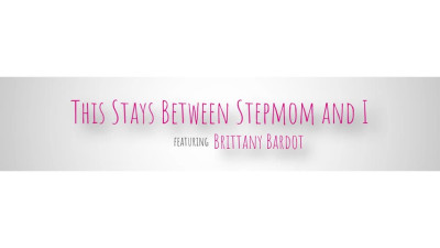 Brittany Bardot - This Stays Between Stepmom And I 2023 07 14