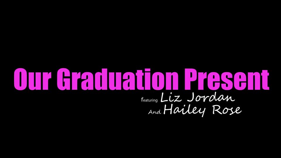 Hailey Rose, Liz Jordan - Our Graduation Present 09 06 2023 - Watch Latest Porn Video at ePornHome.com for Free.