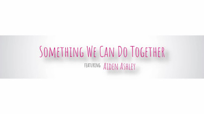 Aiden Ashley - Something We Can Do Together 08 12 2023