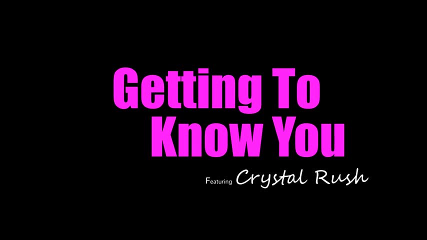 Crystal Rush - Getting To Know You 2023 05 16 - Watch Latest Porn Video at ePornHome.com for Free.