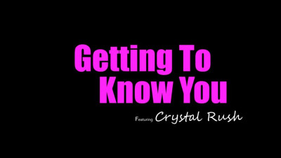 Crystal Rush - Getting To Know You 2023 05 16