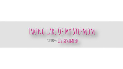 Liv Revamped - Taking Care Of My Stepmom 12 05 2023