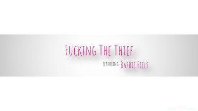 Barbie Feels - Fucking The Thief 2023 05 04