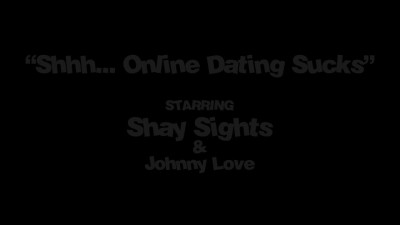 Shay Sights - Shhh... Online Dating Sucks 30 03 2023