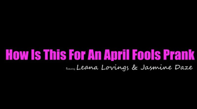 Jasmine Daze, Leana Lovings - How Is This For An April Fools Prank 29 03 2023