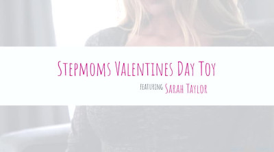 MomsBoyToy Sarah Taylor - Stepmoms Valentines Day Toy 10 02 2023