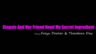 2022 11 20 Freya Parker And Theodora Day - Stepsis And Her Friend Need My Secret Ingredient