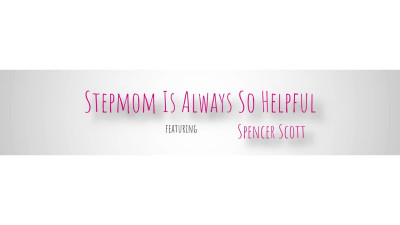 22 09 2022 Spencer Scott - Stepmom Is Always So Helpful