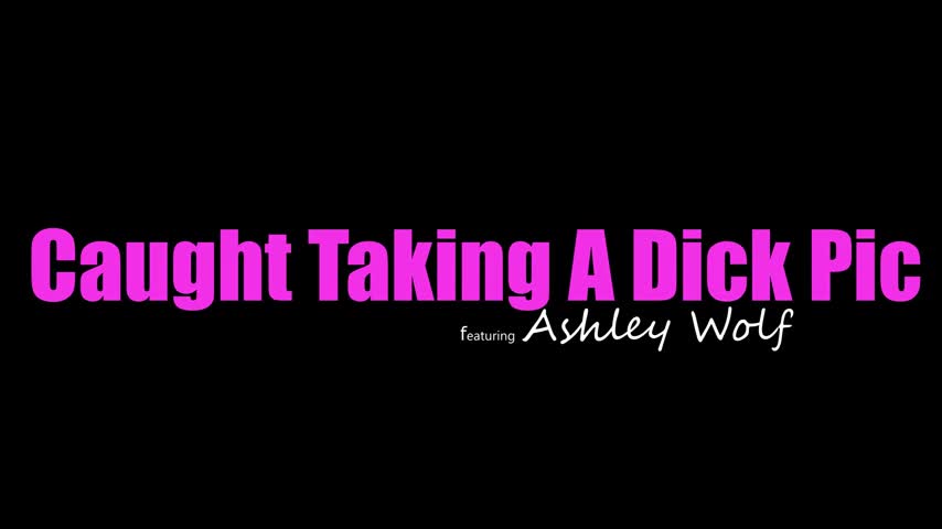 22 09 07 Ashley Wolf - Caught Taking A Dick Pic - Watch Latest Porn Video at ePornHome.com for Free.