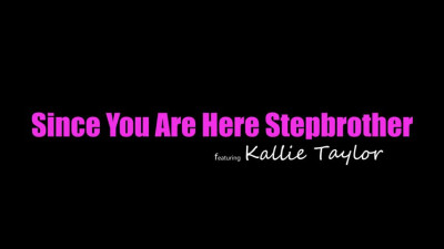 22 09 06 Kallie Taylor - Since You Are Here Stepbrother