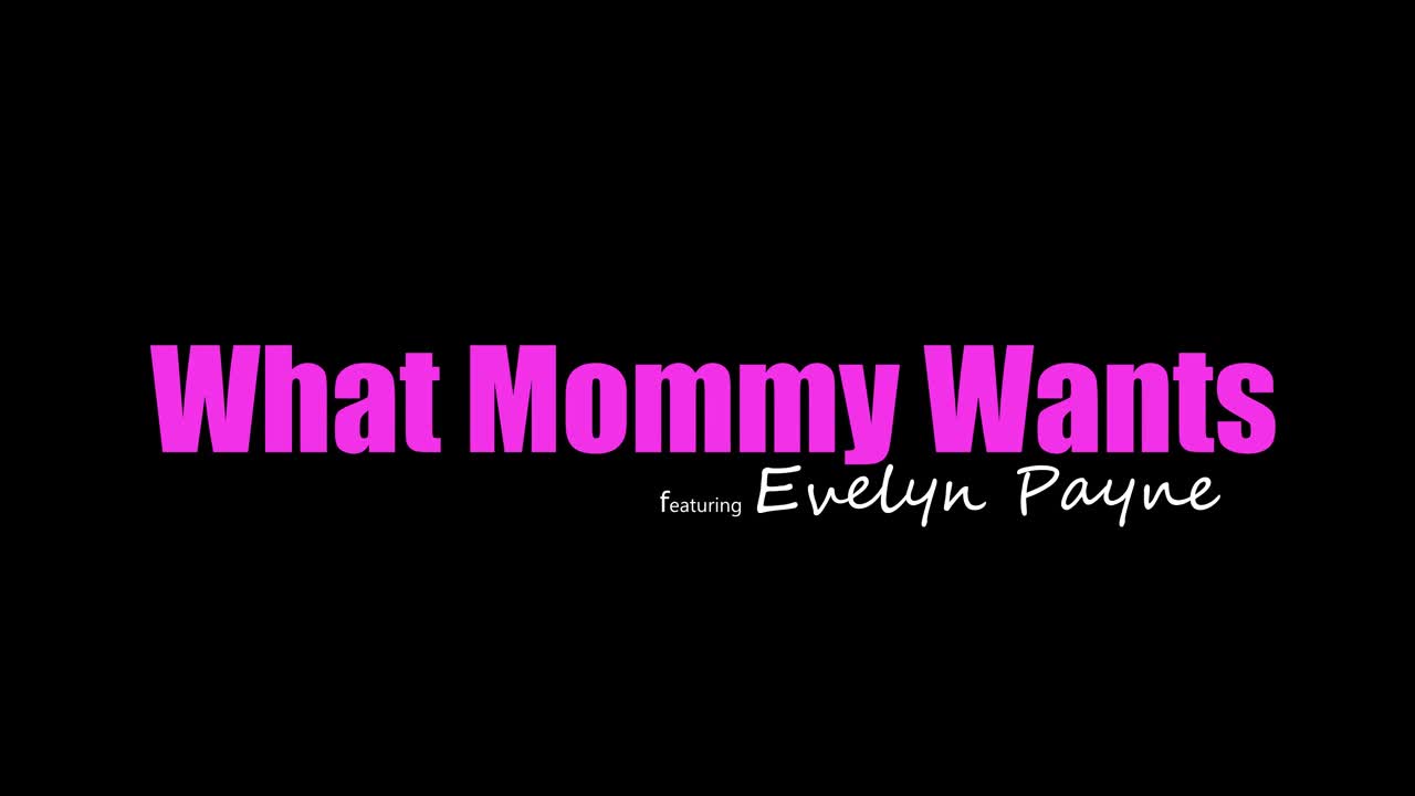 17 06 2022 Evelyn Payne - What Mommy Wants - Watch Latest Porn Video at ePornHome.com for Free.