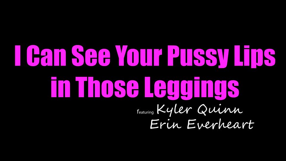 CumSwappingSis Erin Everheart, Kyler Quinn - I Can See Your Pussy Lips In Those Leggings - Watch Latest Porn Video at ePornHome.com for Free.