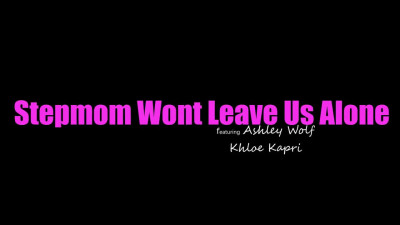 YoungerMommy Ashley Wolf, Khloe Kapri - Stepmom Wont Leave Us Alone