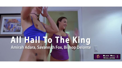 BlackBullChallenge Amirah Adara And Savannah Fox - All Hail To The King