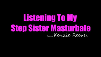 StepSiblingsCaught Kenzie Reeves - Listening To My Step Sister Masturbate