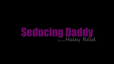 DaddysLilAngel - Haley Reed - Seducing Daddy