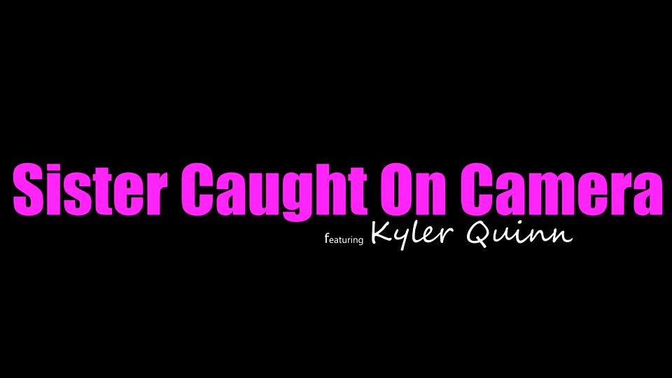 StepSiblingsCaught - Kyler Quinn Sister Caught On Camera - Watch Latest Porn Video at ePornHome.com for Free.