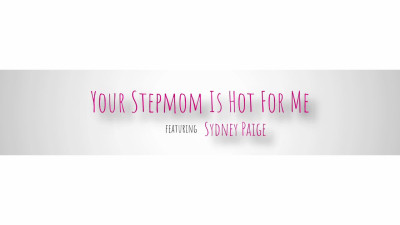 Sydney Paige - Your Stepmom Is Hot For Me 08 05 2024