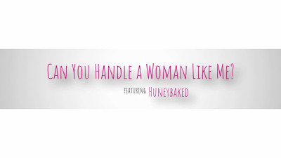 Huneybaked - Can You Handle A Woman Like Me 17-05-2024