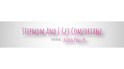 Lauren Phillips - Stepmom And I Get Comfortable 31 05 2024