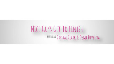 Crystal Clark Demi Diveena - Nice Guys Get To Finish 23 08 2023