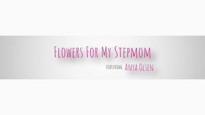 Anya Olsen - Flowers For My Stepmom 04 08 2023